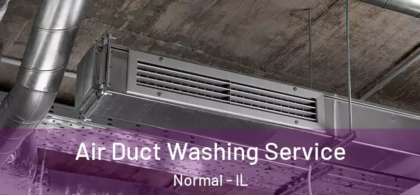 Air Duct Washing Service Normal - IL