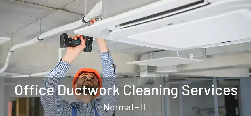 Office Ductwork Cleaning Services Normal - IL
